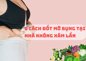 6 cách đốt mỡ bụng tại nhà không xâm lấn